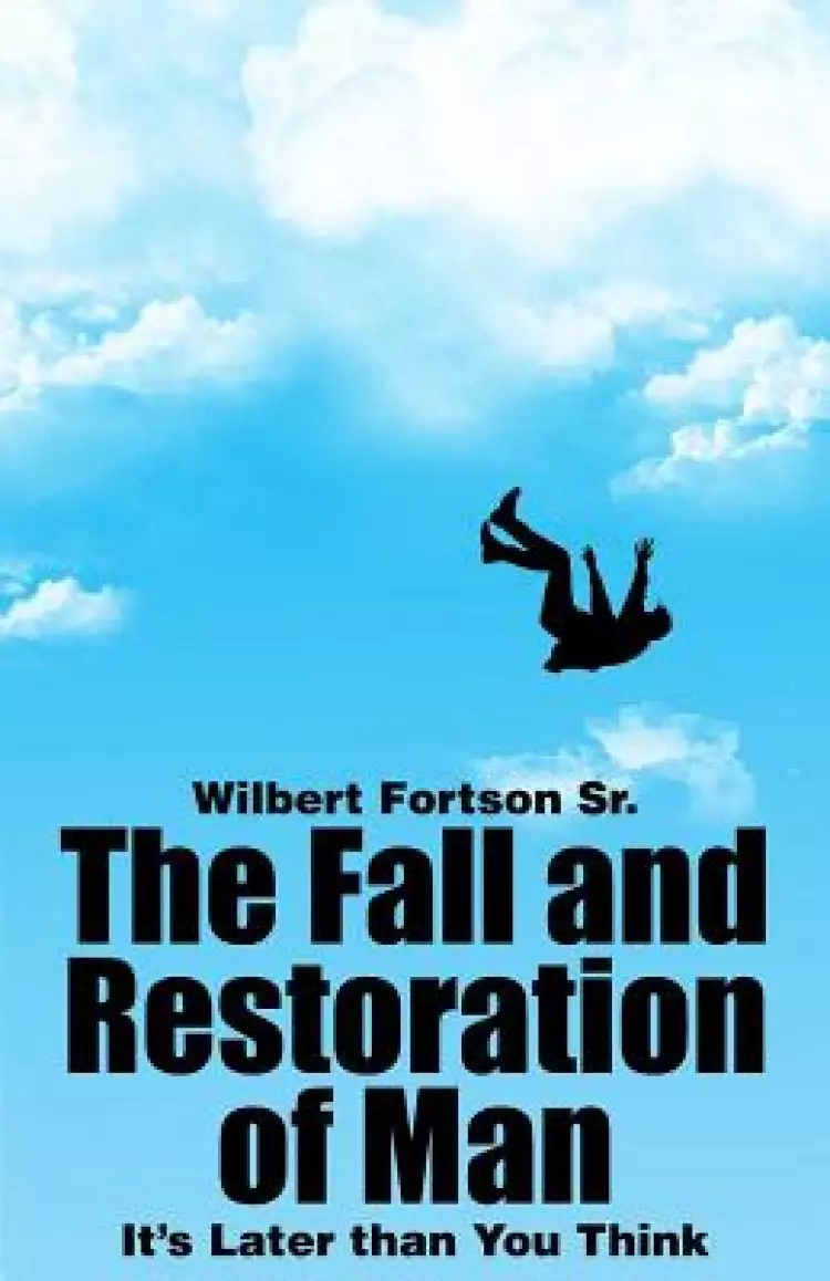 The Fall and Restoration of Man: It's Later than You Think
