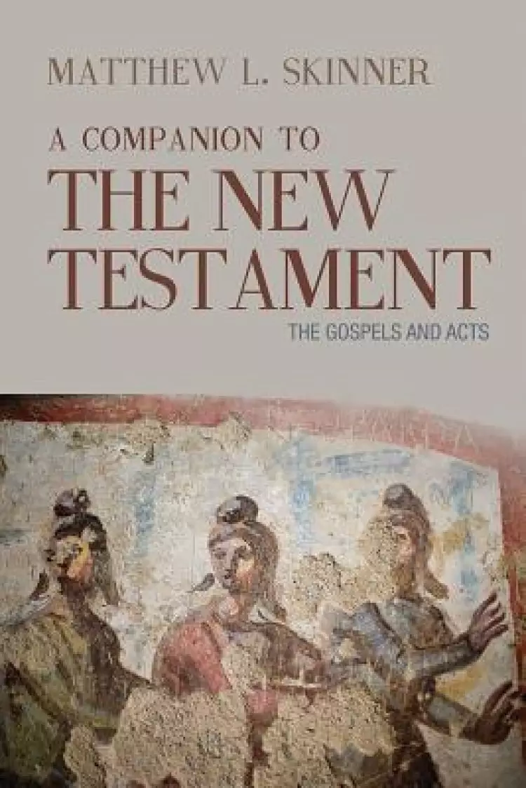 A Companion to the New Testament, Volume 1: The Gospels and Acts