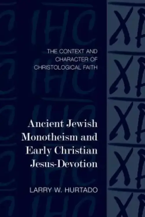 Ancient Jewish Monotheism and Early Christian Jesus-Devotion