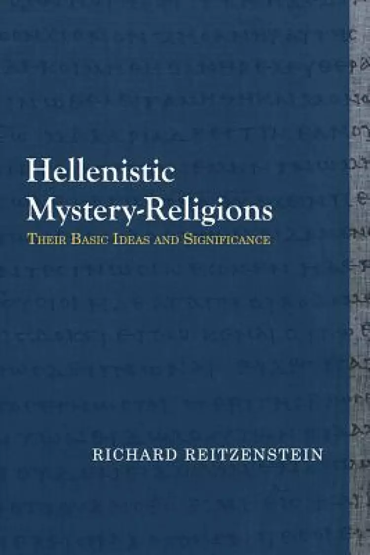Hellenistic Mystery-Religions: Their Basic Ideas and Significance