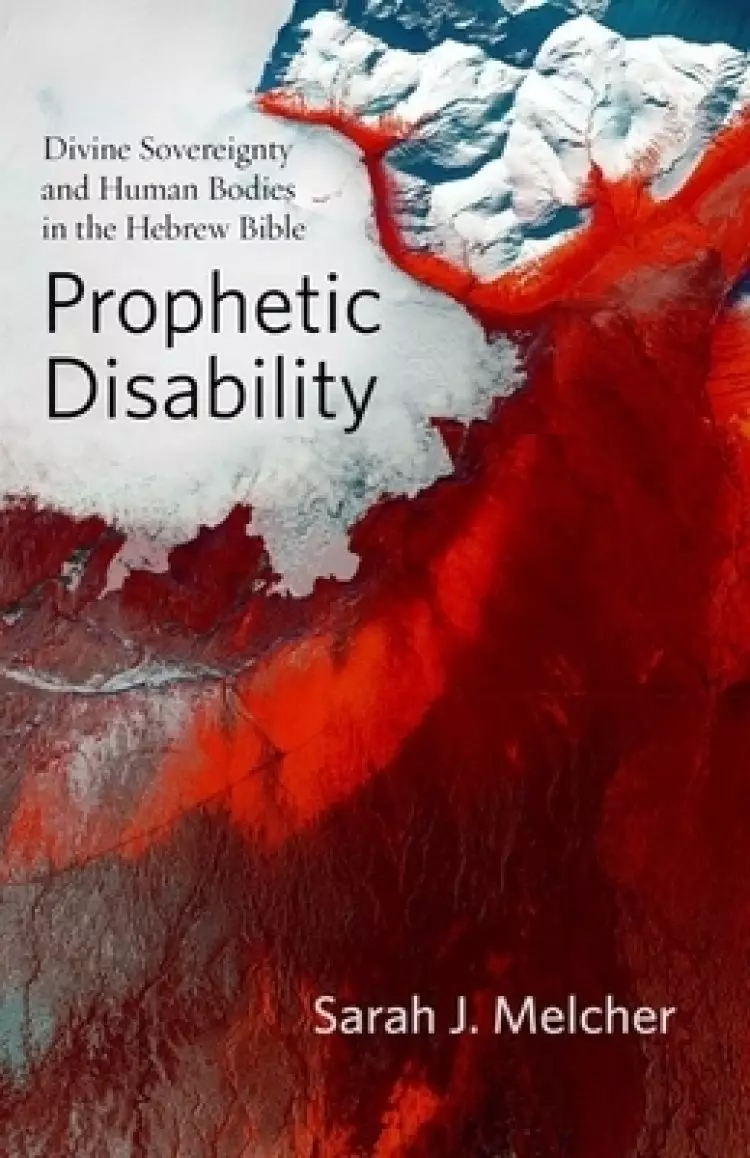 Prophetic Disability: Divine Sovereignty and Human Bodies in the Hebrew Bible