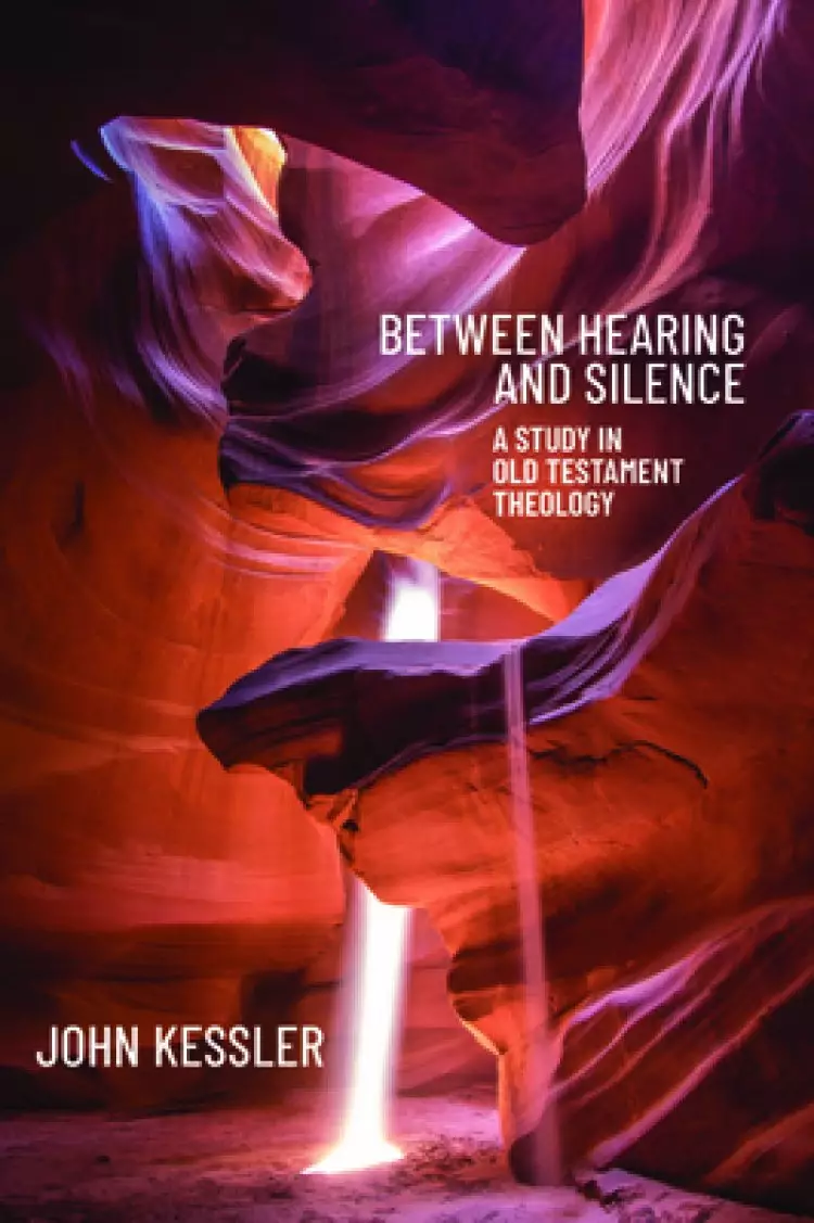 Between Hearing and Silence: A Study in Old Testament Theology