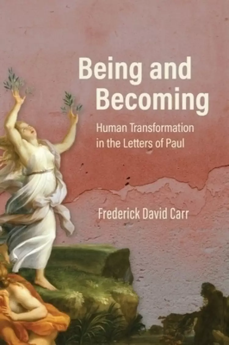 Being and Becoming: Human Transformation in the Letters of Paul
