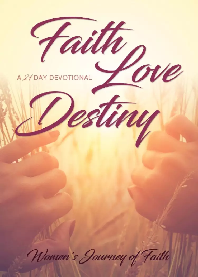 Faith Love Destiny: A 21-Day Devotional