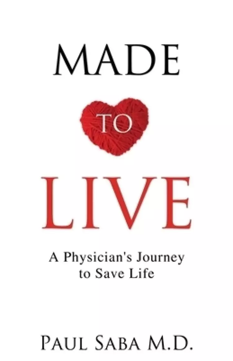 Made to Live: A Physician's Journey to Save Life