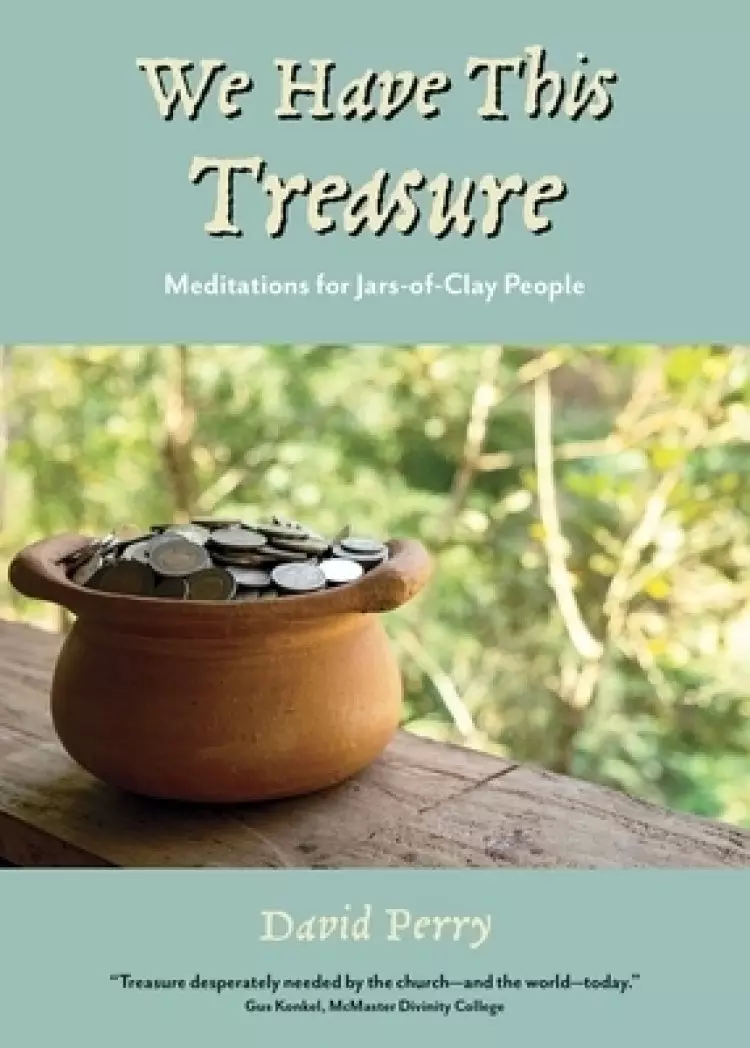 We Have This Treasure: Meditations for Jars-of-Clay People