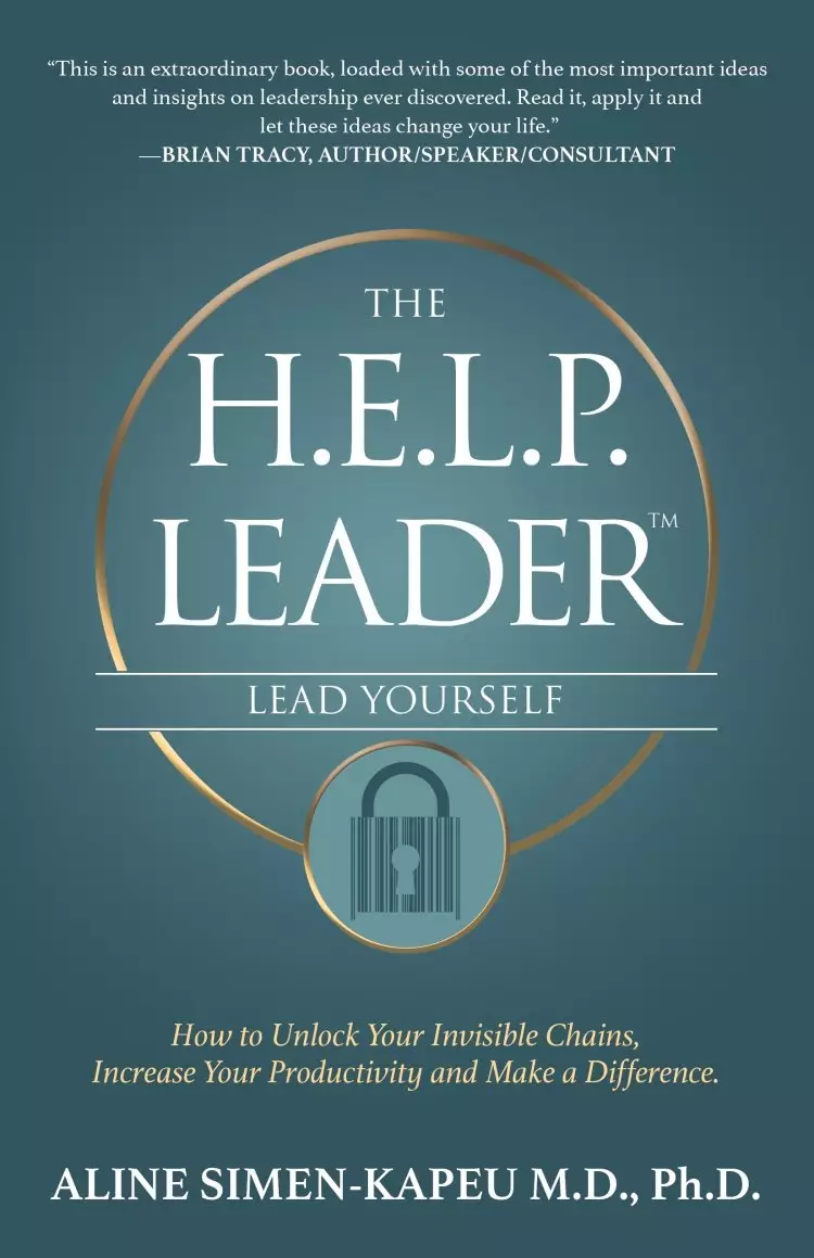 The H.E.L.P. Leader - Lead Yourself: How to Unlock Your Invisible Chains, Increase Your Productivity and Make a Difference