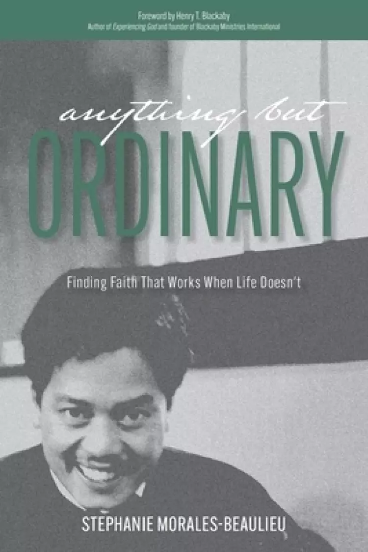 Anything But Ordinary: Finding Faith That Works When Life Doesn't