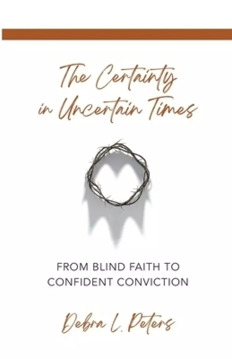 The Certainty in Uncertain Times: From Blind Faith to Confident Conviction