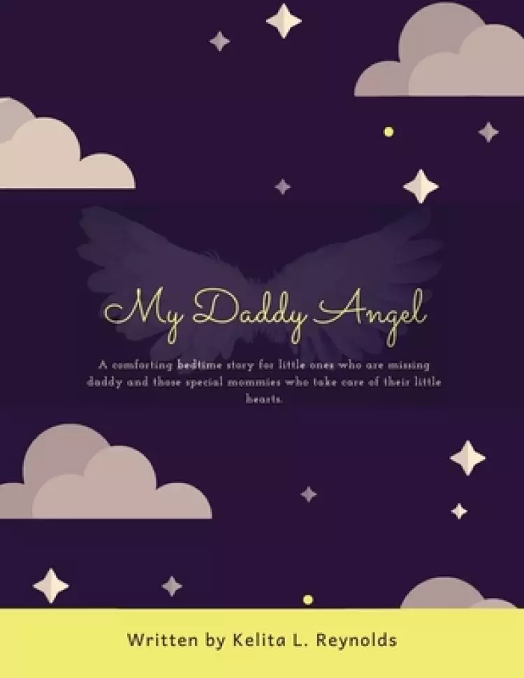 My Daddy Angel: A Comforting Bedtime Story for Little Ones Who Are Missing Daddy and Those Special Mommies Who Take Care of Their Litt