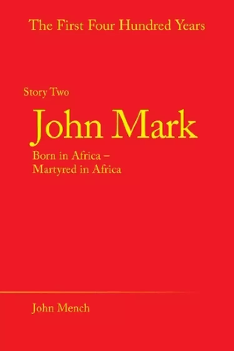 John Mark: Born in Africa - Martyred in Africa