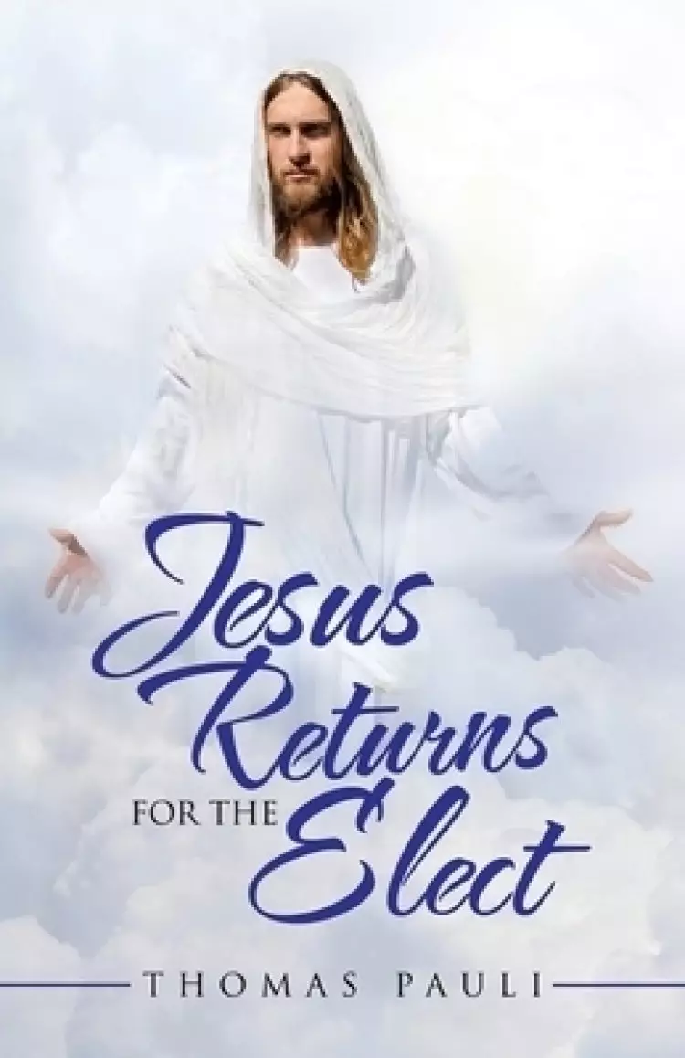 Jesus Returns for the Elect
