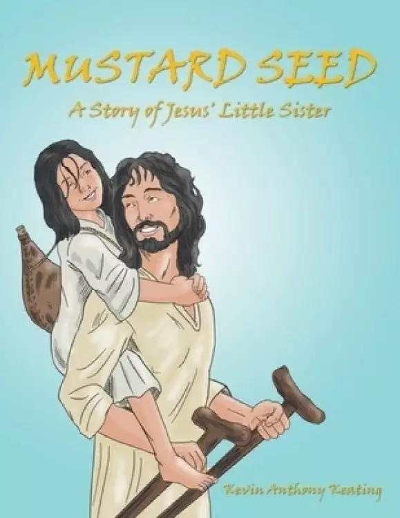 Mustard Seed: A Story of Jesus' Little Sister