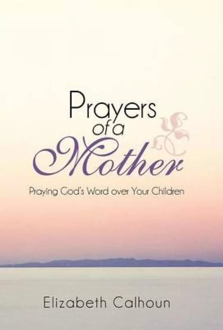 Prayers of a Mother: Praying God's Word Over Your Children
