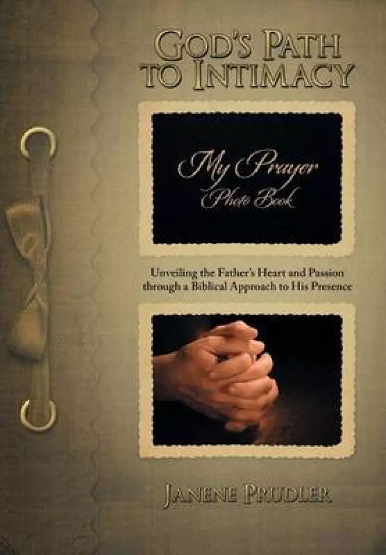 God's Path to Intimacy: Unveiling the Father's Heart and Passion Through a Biblical Approach to His Presence