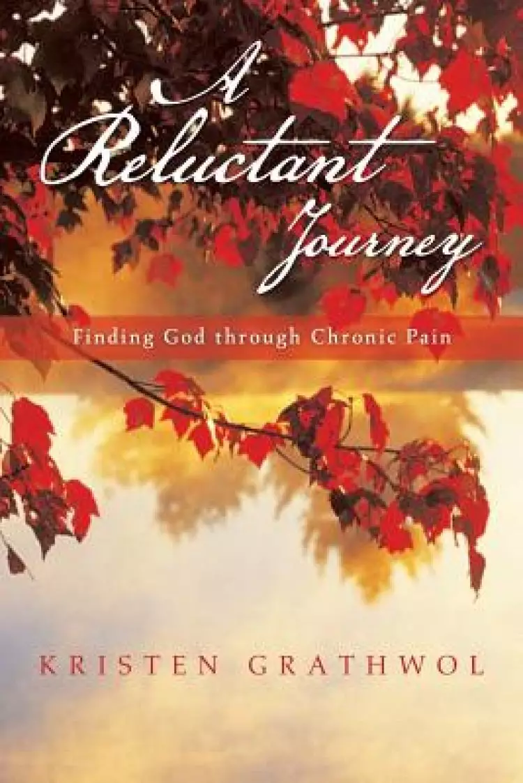 A Reluctant Journey: Finding God Through Chronic Pain