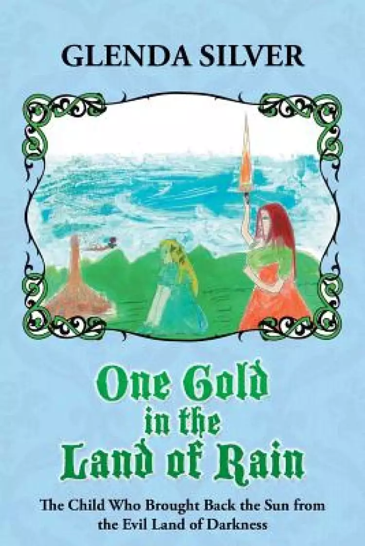 One Gold in the Land of Rain: The Child Who Brought Back the Sun from the Evil Land of Darkness