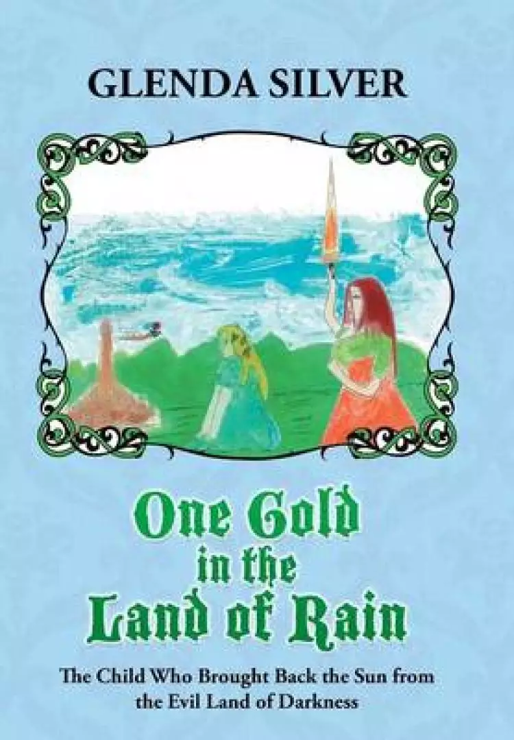 One Gold in the Land of Rain: The Child Who Brought Back the Sun from the Evil Land of Darkness