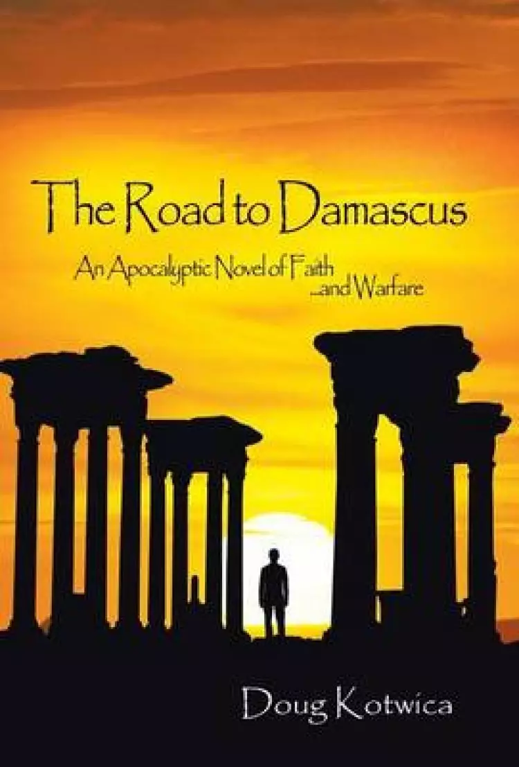 The Road to Damascus: An Apocalyptic Novel of Faith and Warfare