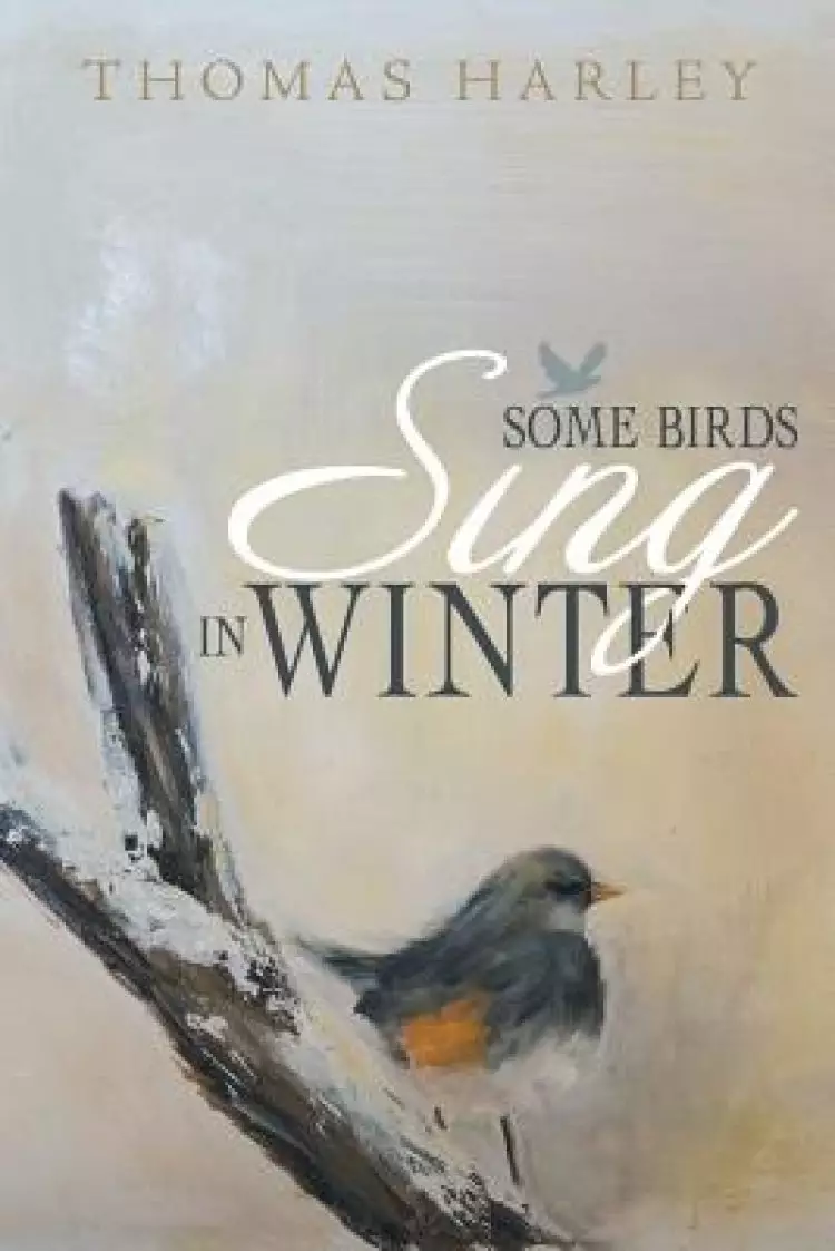 Some Birds Sing in Winter: Finding Joy in the Depths of Affliction