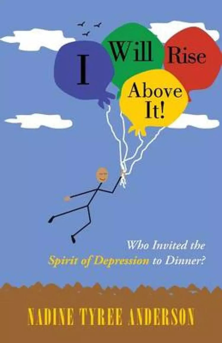 I Will Rise Above It!: Who Invited the Spirit of Depression to Dinner?