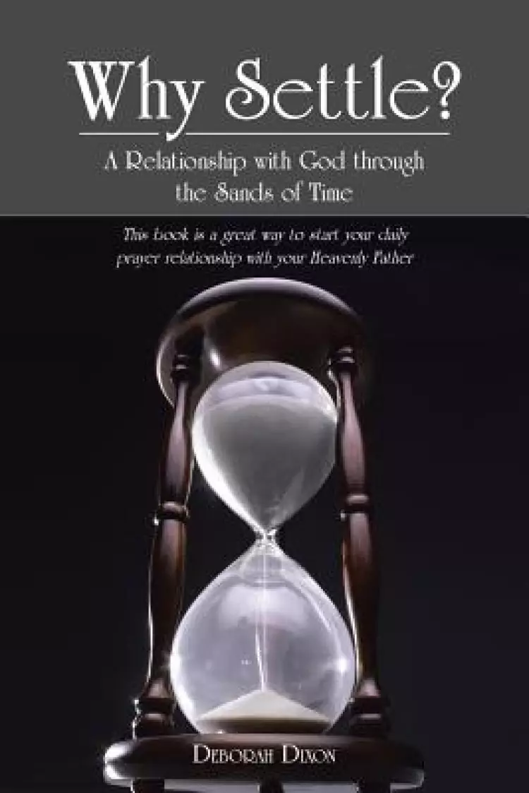 Why Settle?: A Relationship with God Through the Sands of Time