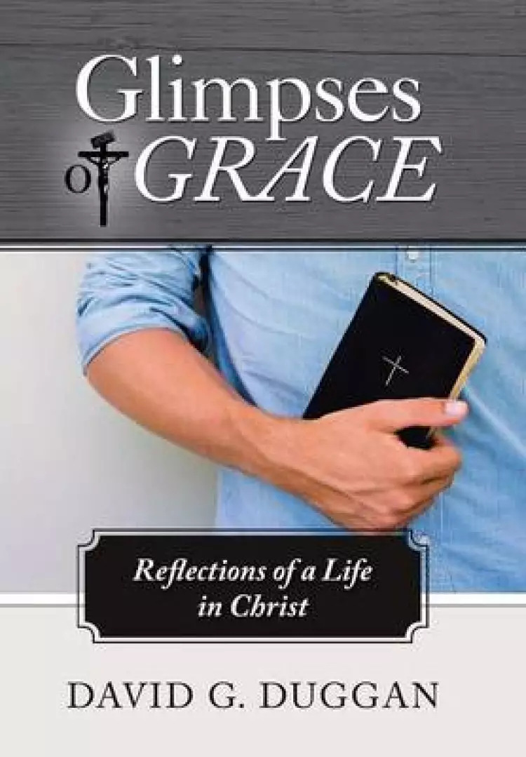 Glimpses of Grace: Reflections of a Life in Christ