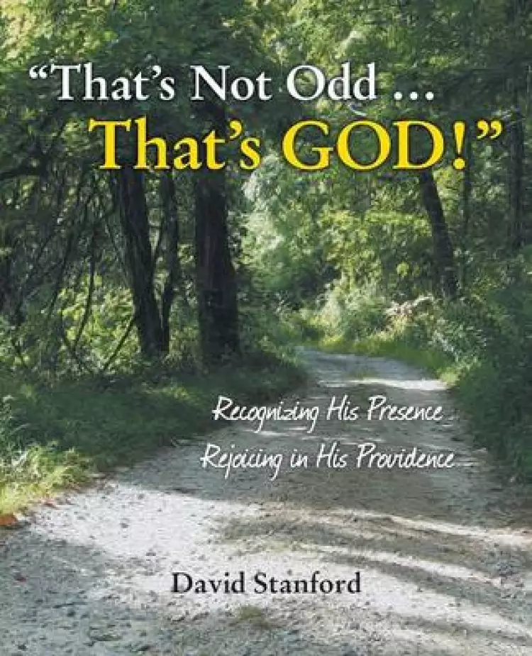 That's Not Odd ... That's God!: Recognizing His Presence; Rejoicing in His Providence