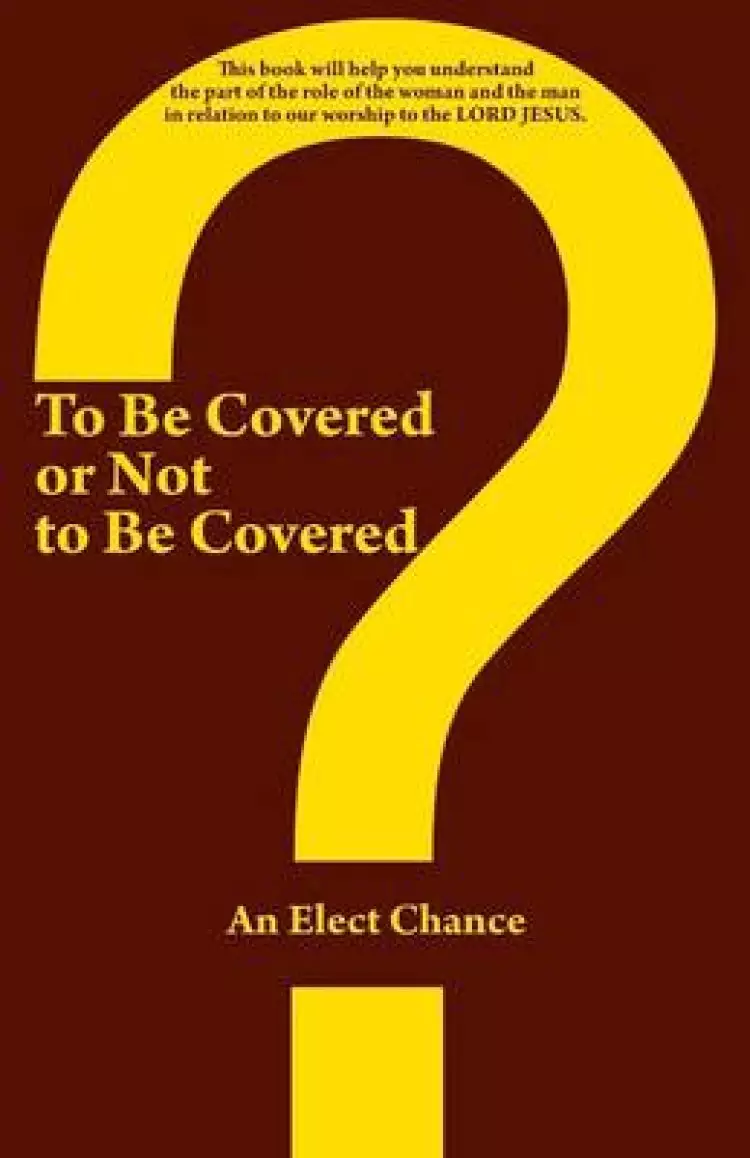 To Be Covered or Not to Be Covered: Should the World See Your Glory or God's Glory?