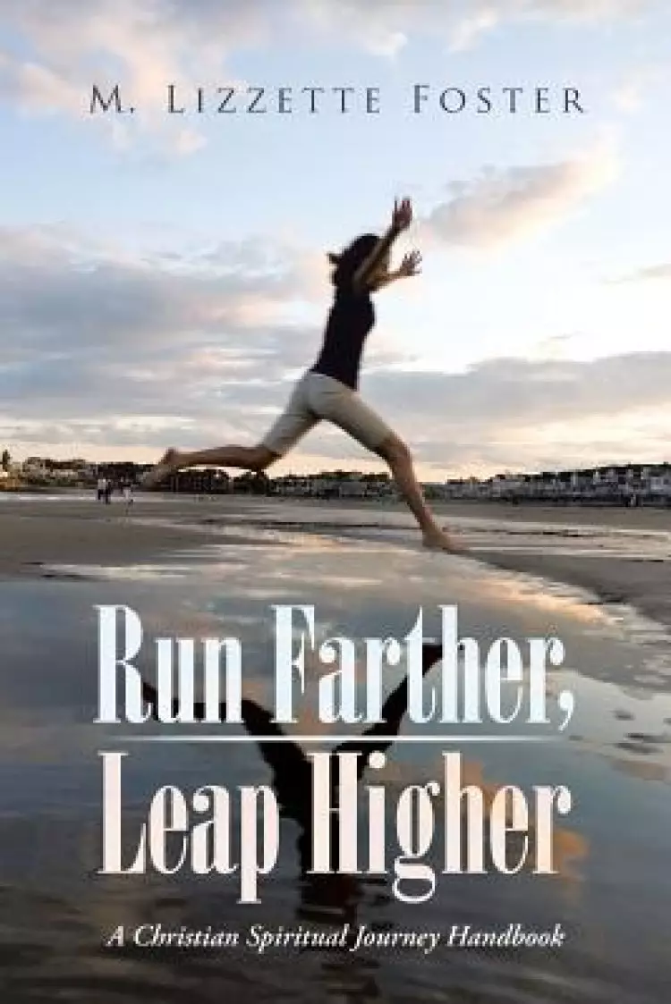 Run Farther, Leap Higher: A Christian Spiritual Journey Handbook