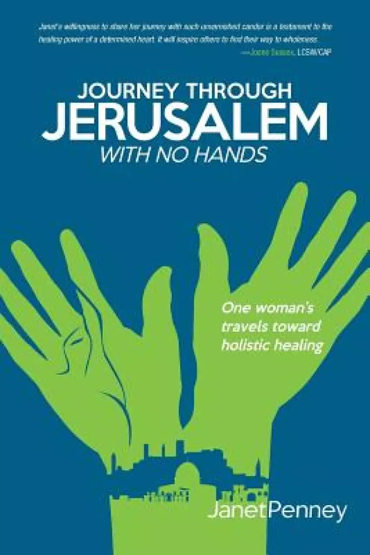 Journey Through Jerusalem with No Hands: One Woman's Travel Toward Holistic Healing