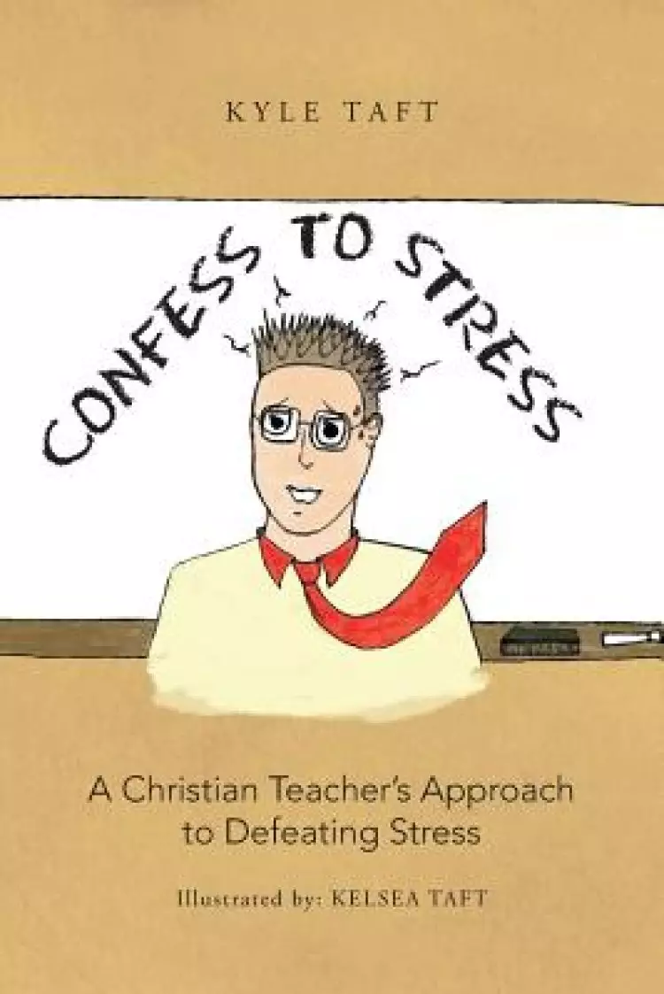 Confess to Stress: A Christian Teacher's Approach to Defeating Stress