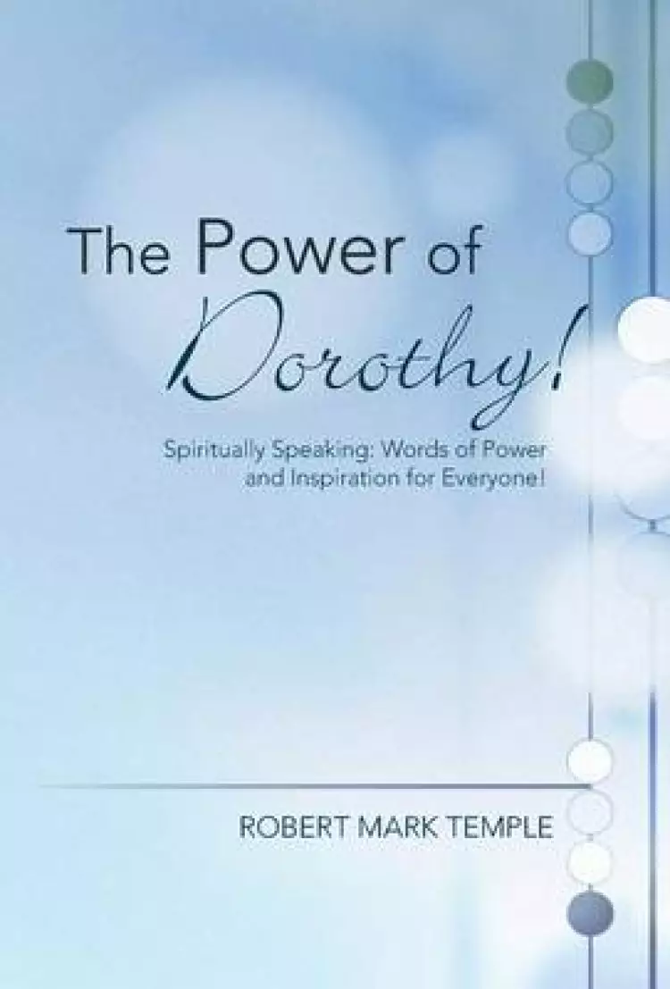 The Power of Dorothy!: Spiritually Speaking: Words of Power and Inspiration for Everyone!