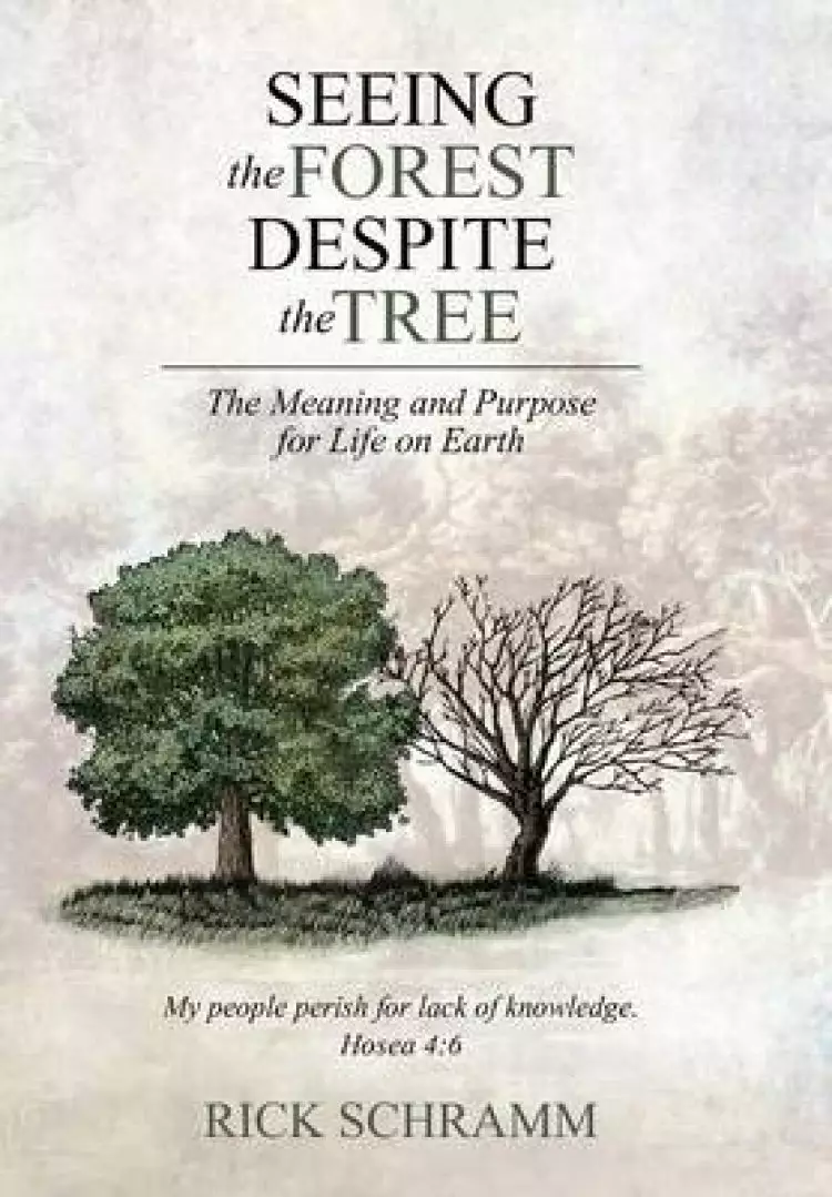 Seeing the Forest Despite the Tree: The Meaning and Purpose for Life on Earth