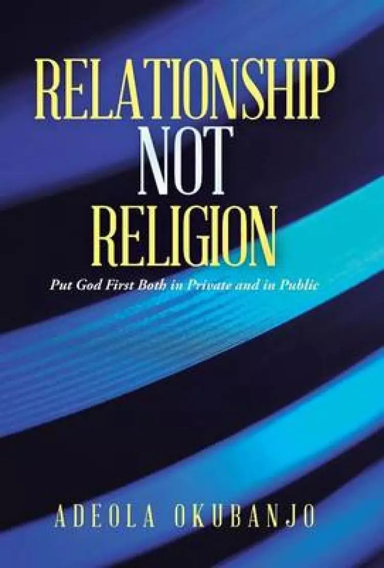 Relationship Not Religion: Put God First Both in Private and in Public
