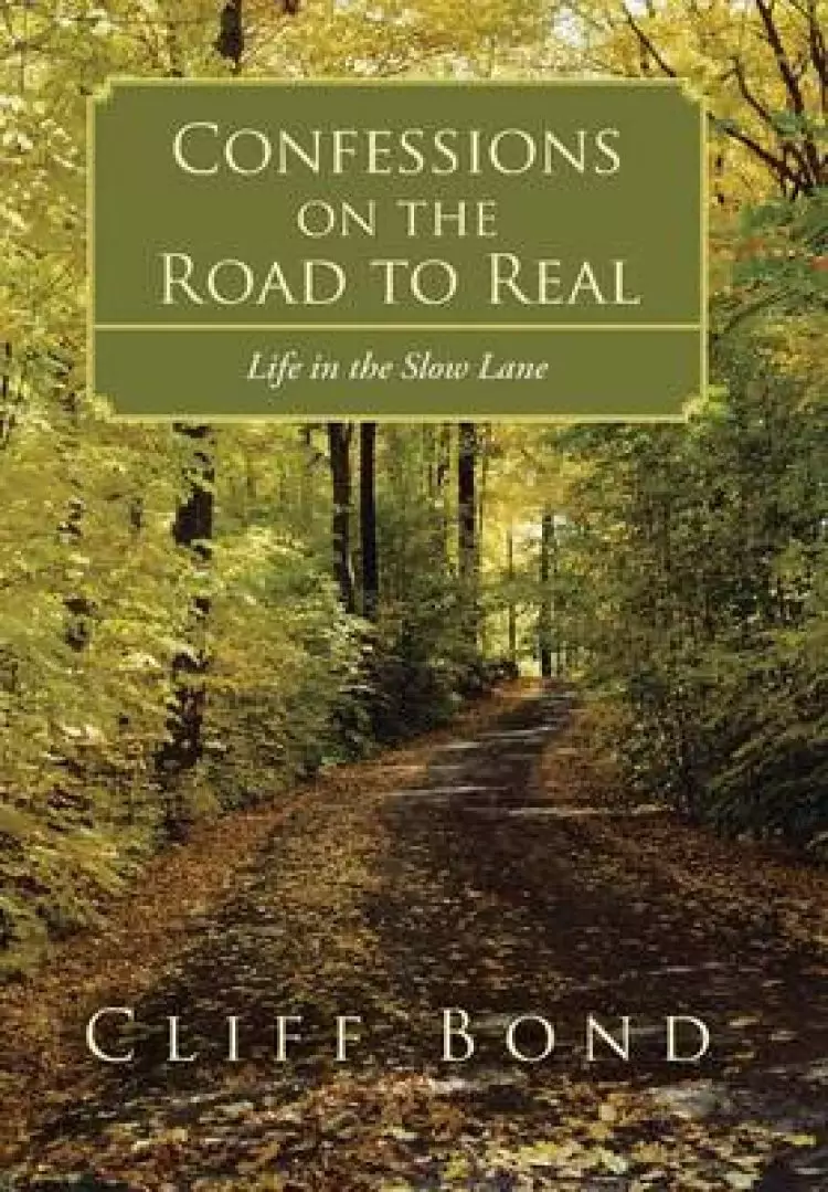 Confessions on the Road to Real: Life in the Slow Lane