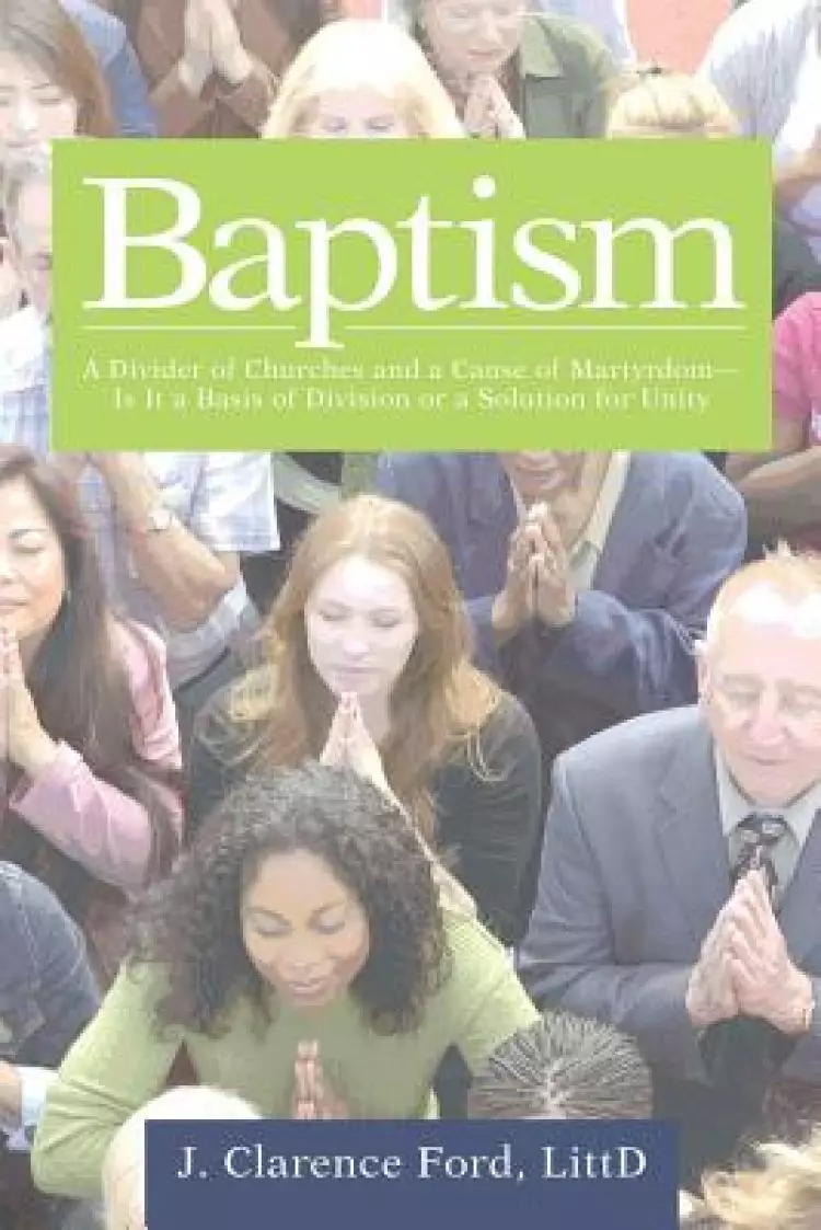 Baptism: A Divider of Churches and a Cause of Martyrdom-Is It a Basis of Division or a Solution for Unity