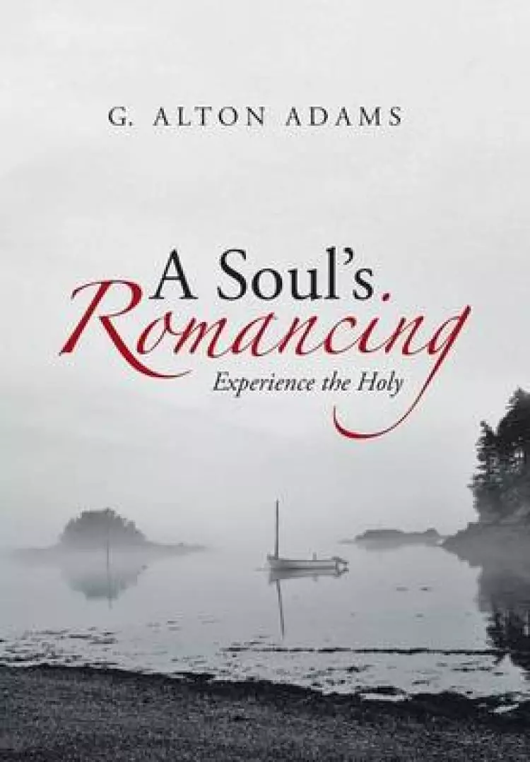A Soul's Romancing: Experience the Holy