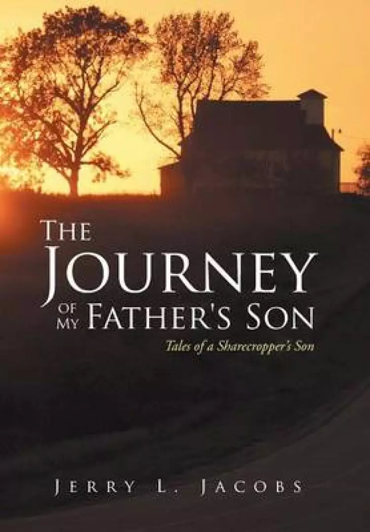 The Journey of My Father's Son: Tales of a Sharecropper's Son