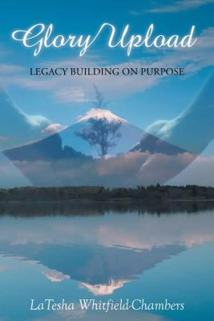 Glory Upload: Legacy Building on Purpose