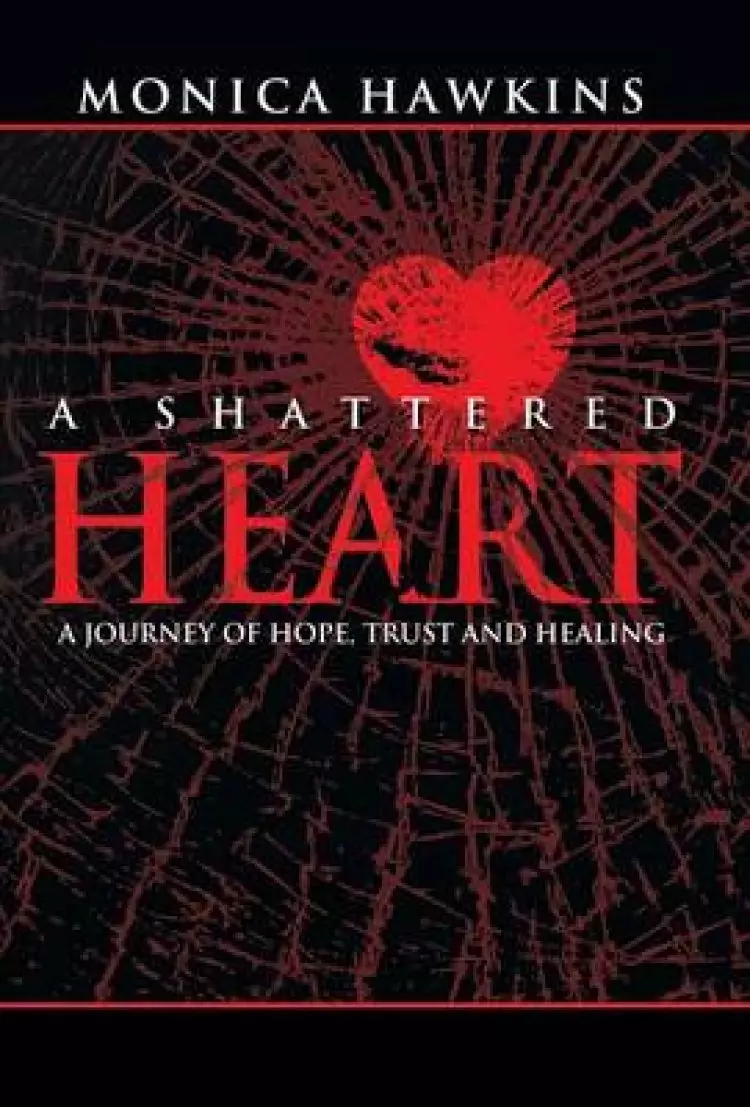 A Shattered Heart: A Journey of Hope, Trust, and Healing