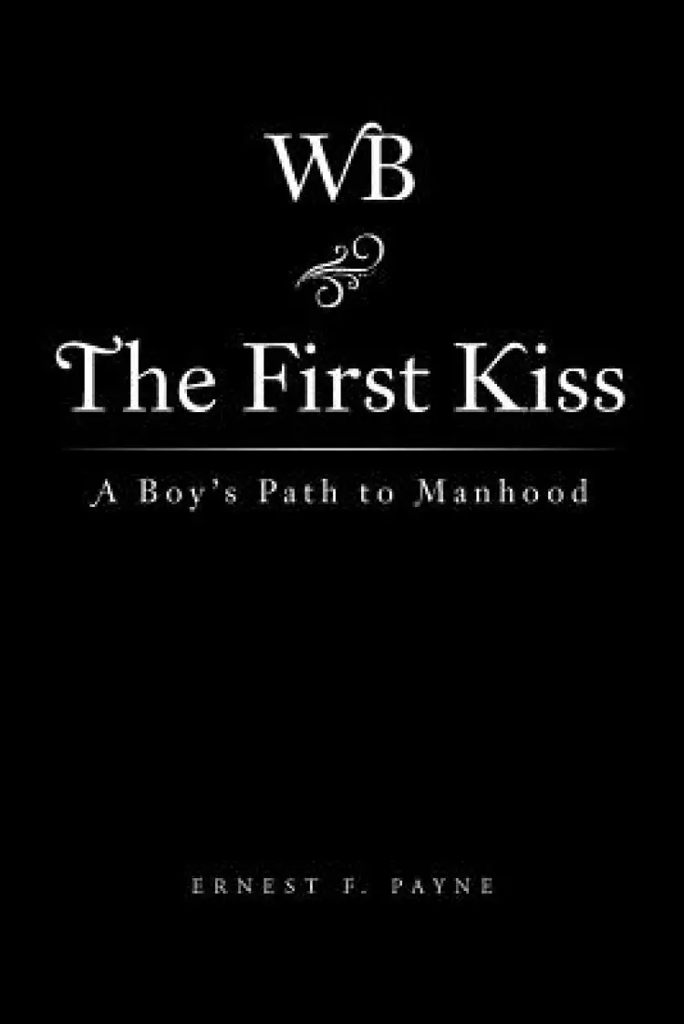 The First Kiss: A Boy's Path to Manhood