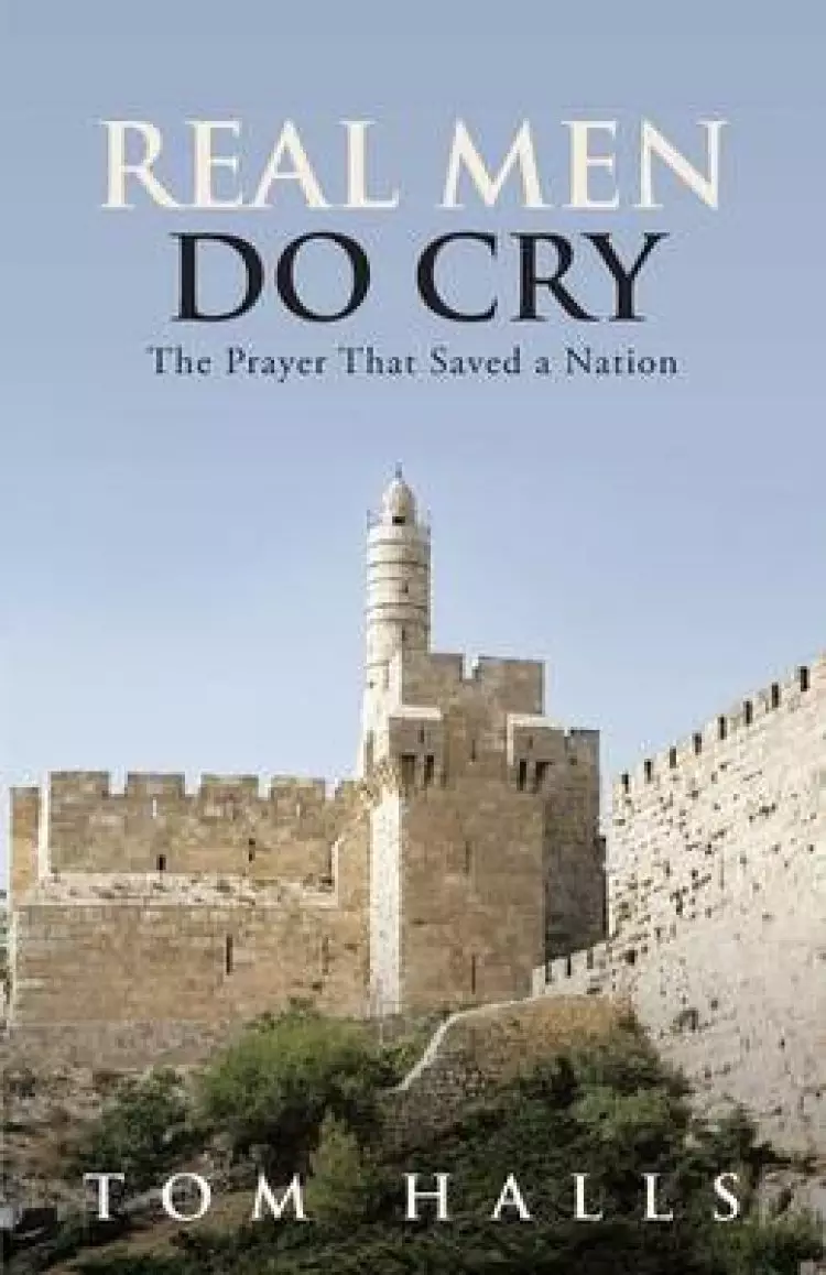 Real Men Do Cry: The Prayer That Saved a Nation