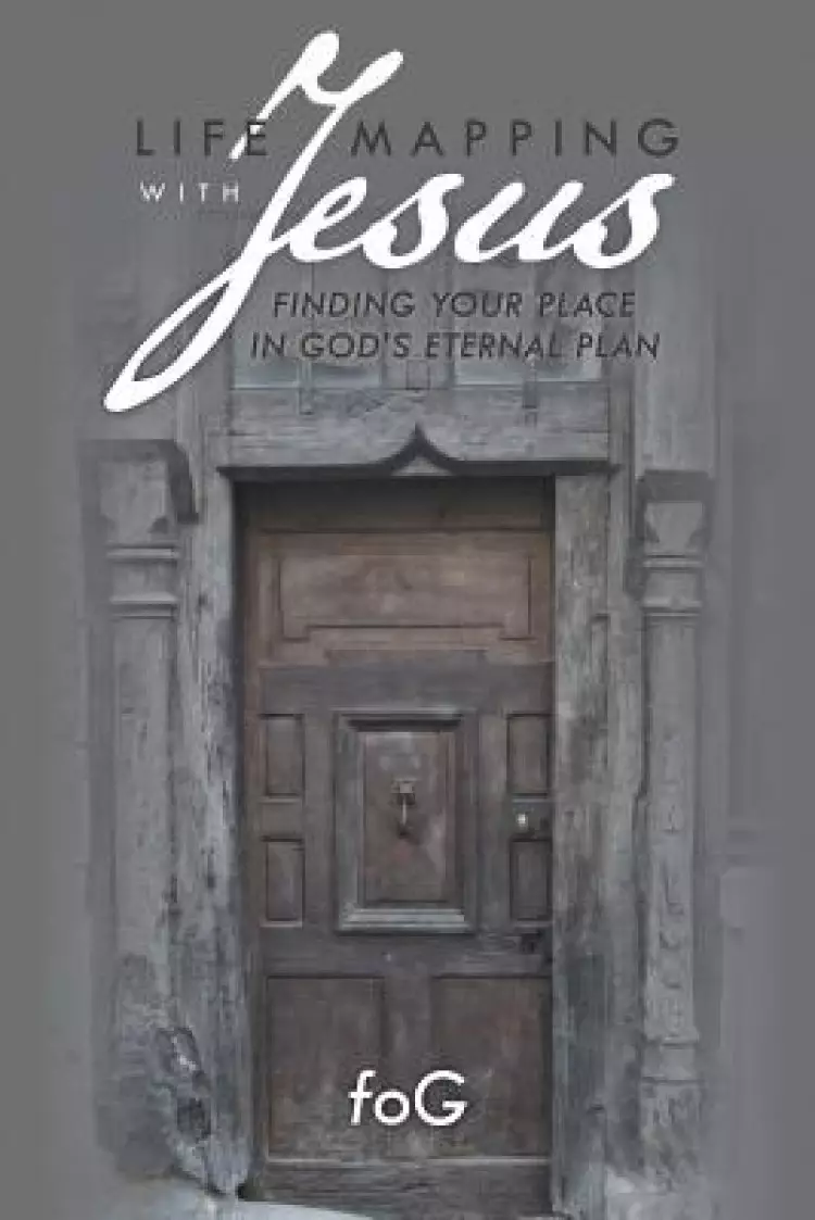 Life Mapping with Jesus: Finding Your Place in God's Eternal Plan