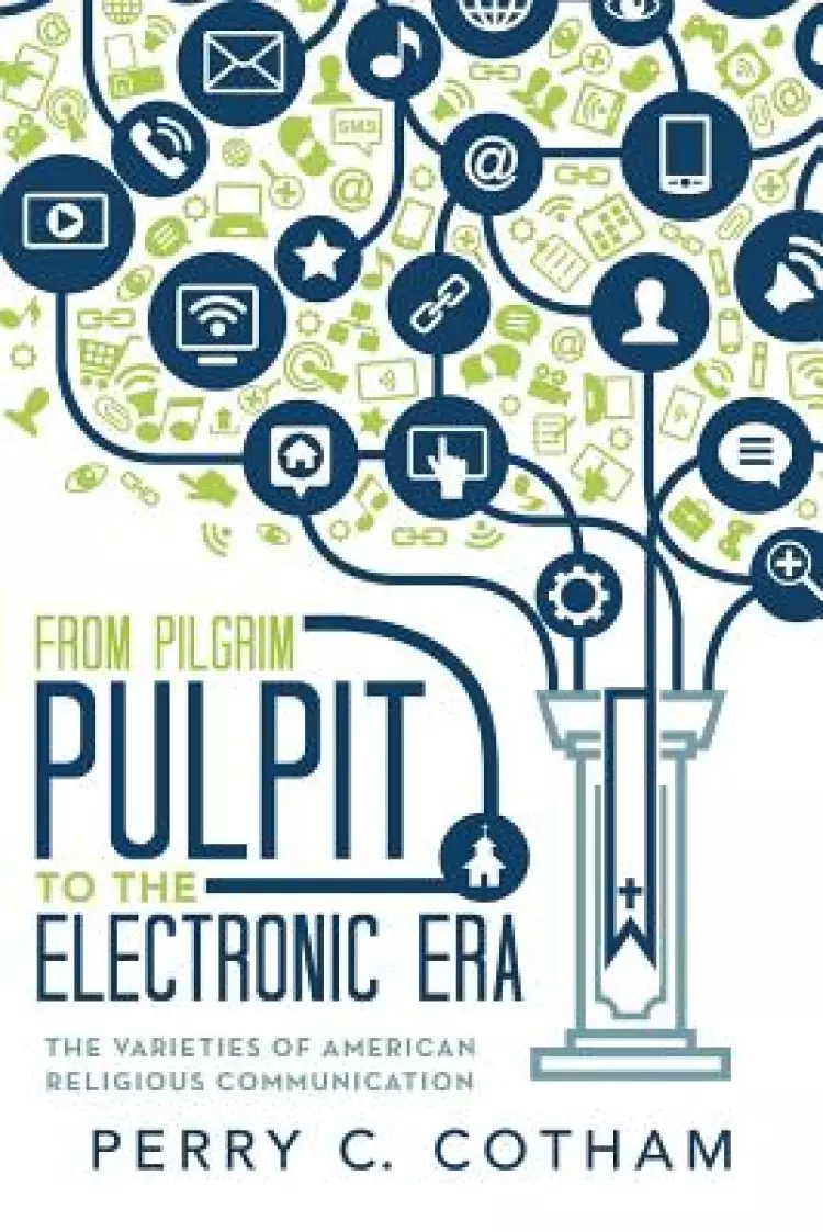 From Pilgrim Pulpit to the Electronic Era: The Varieties of American Religious Communication