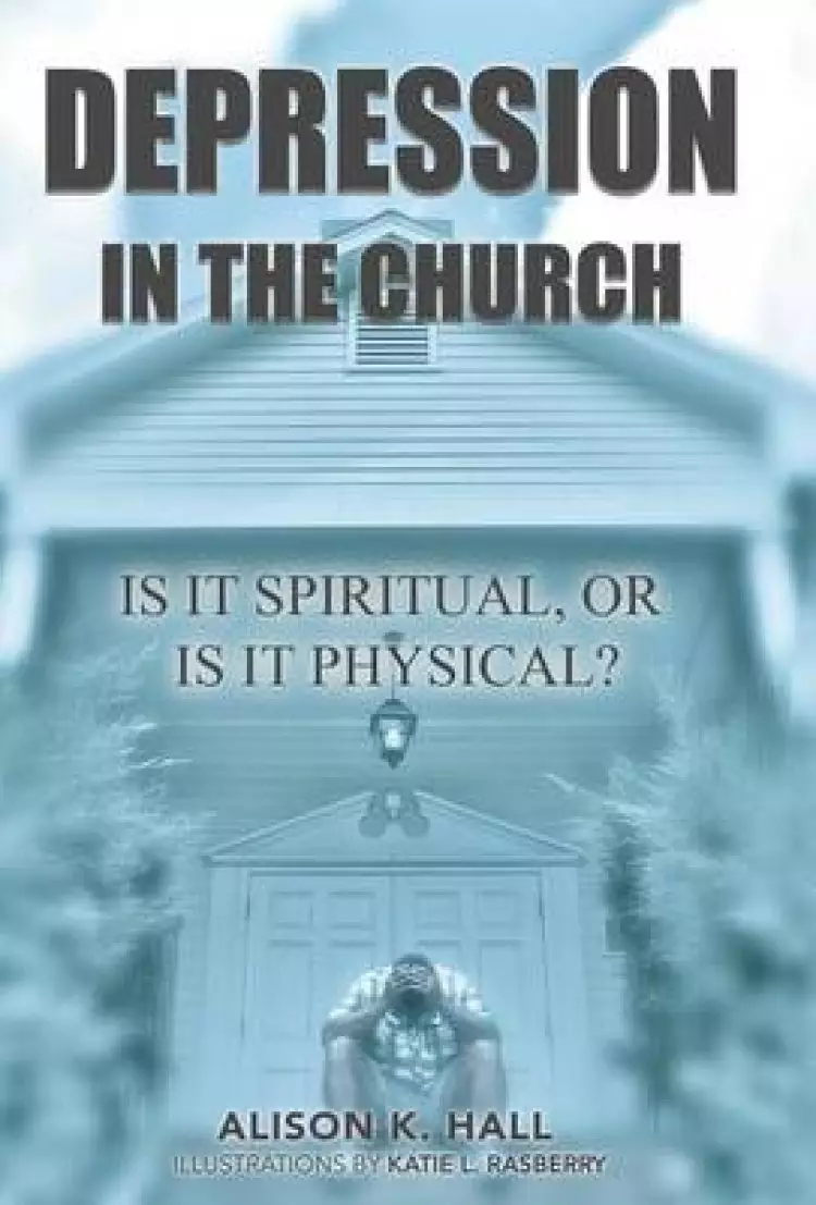 Depression in the Church: Is It Spiritual, or Is It Physical?
