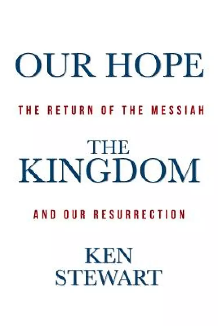Our Hope the Kingdom: The Return of the Messiah and Our Resurrection