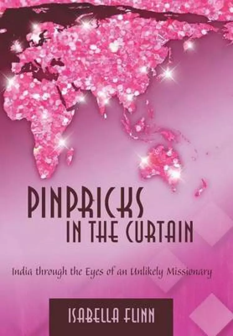 Pinpricks in the Curtain: India Through the Eyes of an Unlikely Missionary