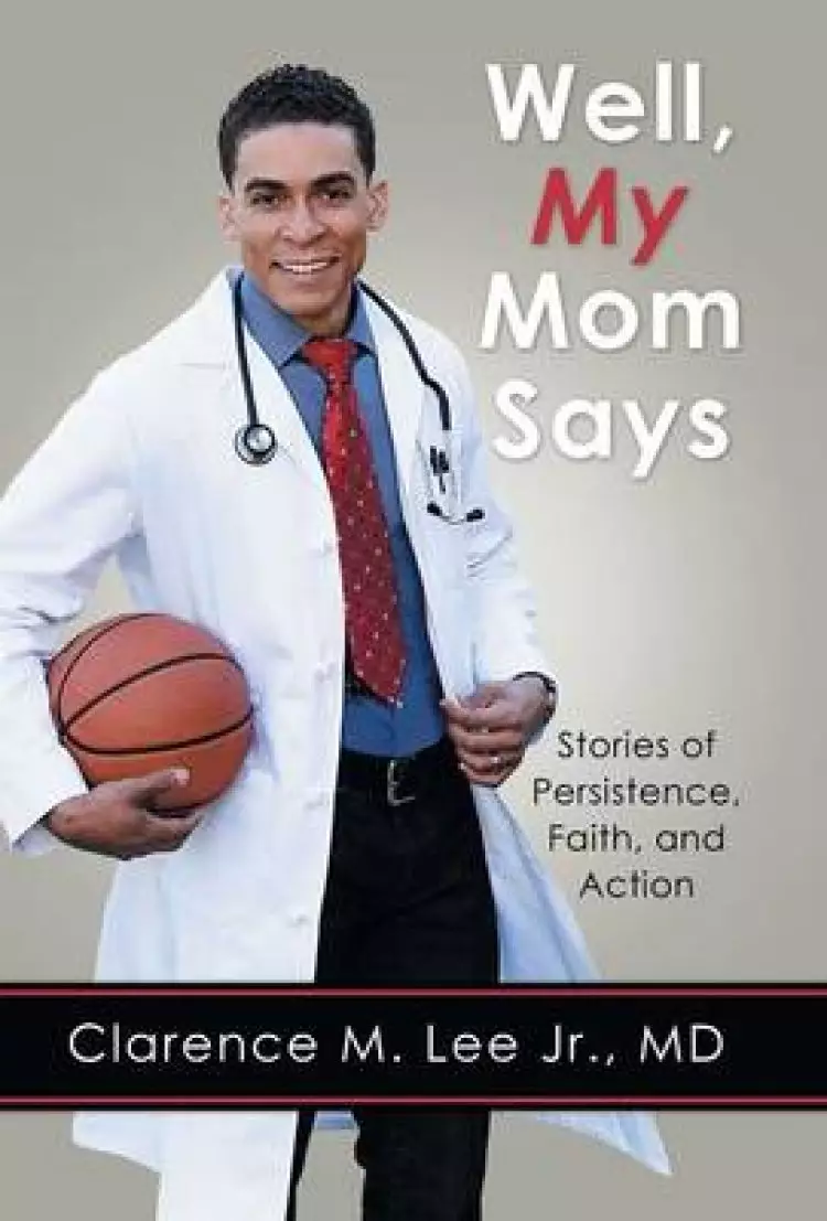 Well, My Mom Says ...: Stories of Persistence, Faith, and Action
