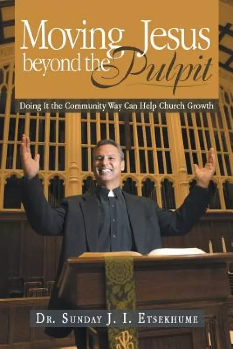 Moving Jesus Beyond the Pulpit: Doing It the Community Way Can Help Church Growth